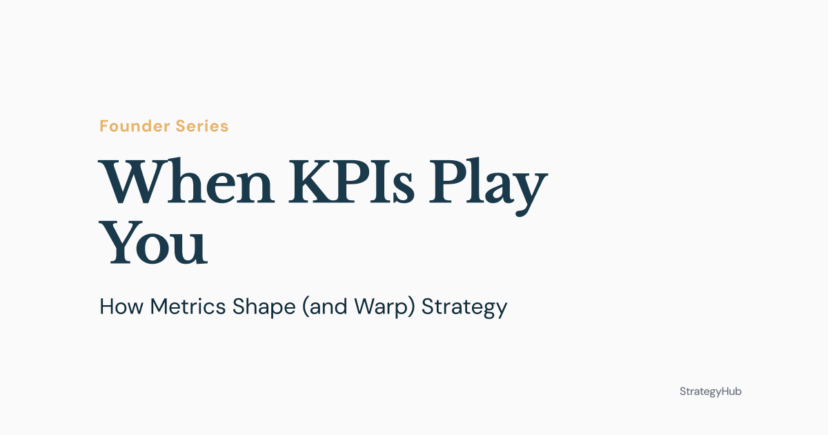 When KPIs Play You: How Metrics Shape (and Warp) Strategy