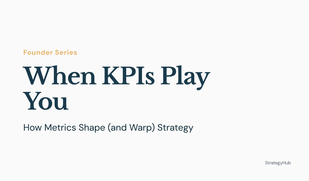 When KPIs Play You: How Metrics Shape (and Warp) Strategy