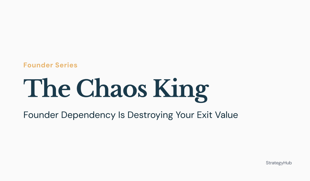 The Chaos King: Founder Dependency Is Destroying Your Exit Value
